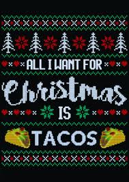 All I Want For Christmas Is Tacos Taco Quote Taco Humor Holiday Quotes