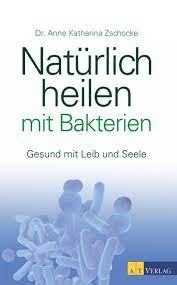 Naturlich Heilen Mit Bakterien Ebook Ebook By Anne Katharina Zschocke 9783038000907 Rakuten Kobo United States