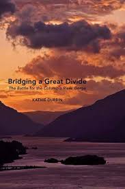 The magnificent multnomah falls is just one of many natural, cultural, and recreational attractions in the columbia river gorge scenic area. Bridging A Great Divide The Battle For The Columbia River Gorge Durbin Kathie 9780870717161 Amazon Com Books