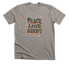 PEACE LOVE ADOPT Shirts