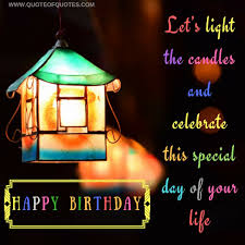 Birthday Quote Let S Light The Candles And Celebrate This Special Day Of Your Life Check More At Quoteofquotes Com Birthday Quotes Life Celebration Of Life