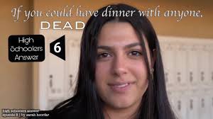If you could be anyone in history who would you be. We Asked High Schooler S If You Could Have Dinner With Anyone Who Episode 8 Sarah Hoorfar Youtube