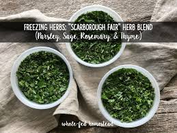 Keep in mind that freezing will cause the water in the cell walls to expand, and the herbs will be limp when thawed. Freezing Herbs Scarborough Fair Herb Blend Parsley Sage Rosemary Thyme Whole Fed Homestead