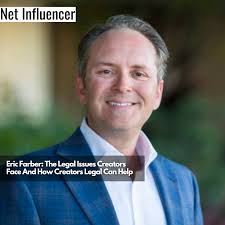 Eric Farber: The Legal Issues Creators Face And How Creators Legal Can Help