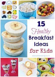 15 Healthy Breakfast Ideas For Kids Breakfast For Kids Kids Cooking Recipes Food