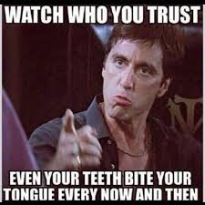 Never Bite The Hand That Feeds You Memes Scarface Watch Who You Trust Google Search Scarface Quotes Gangster Quotes Badass Quotes