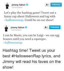 Show me how to hashtag lyrics. Jimmy Fallon Following Let S Play The Hashtag Game Tweet Out A Funny Rap About Halloween And Tag With Halloweenrap Could Be On Our Show Jimmy Fallon Jimmyfallon Following I Can Be Mario
