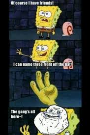 Forever Alone Funny Pictures With Captions Spongebob Funny Spongebob Memes Create/edit gifs, make reaction gifs.