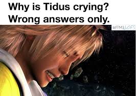 Why is Tidus crying? Wrong answers only. OFFMJ&OFS LOFS OFFMJ