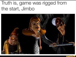 The Truth Is The Game Was Rigged From The Start Truth Is Game Was Rigged From The Start Jimbo Ifunny Fallout Funny Funny Memes Memes