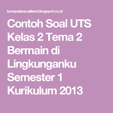 Contoh Soal Uts Kelas 2 Tema 2 Bermain Di Lingkunganku Semester 1 Kurikulum 2013 Kurikulum Sekolah Dasar Berkelas