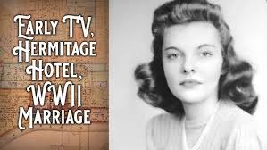 Early TV, Hermitage Hotel, WWII Marriage