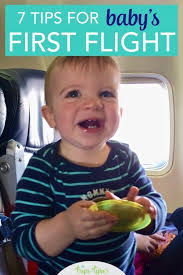 Top 7 Tips For Baby S First Flight Trips With Tykes Traveling With Baby Flying With A Baby Travel With Kids