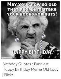 Let's start with some of the most beautiful happy birthday quotes. Happy Borthday Old Lady Quote 50 Best Wishes For Birthday Happy Birthday Messages 2020 Picsy You Are Perfect And Still Look