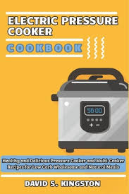 These healthy slow cooker recipes require minimal supervision but have maximum flavor. Electric Pressure Cooker Cookbook Healthy And Delicious Pressure Cooker And Multi Cooker Recipes For Low Carb Wholesome And Natural Meals Paperback The Concord Bookshop Established 1940
