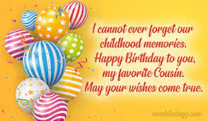 Today is your birthday, cousin! Happy Birthday Cousin Birthday Wishes Messages For Cousin