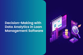 Data Analytics in Loan Management Software: Revolutionizing Decision-Making  in Lending
