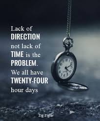 Lack Of Direction Not Lack Of Time Is The Problem We All Have 24 Hour Days Zig Ziglar Quotes Motivation Inspiration Ziglar