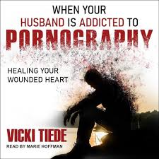 When Your Husband Is Addicted to Pornography: Healing Your Wounded Heart:  Vicki Tiede: 9798200219858: Amazon.com: Books