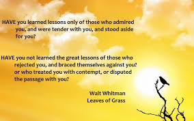 Sometimes The People Who Are Most Critical Of Us Are The Ones Who Teach Us The Most Walt Whitman Quotes Walt Whitman Whitman