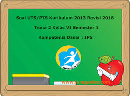 Soal ips kelas 6 kurikulum 2013. Soal Uts Pts Tema 2 Ips Kelas 6 Semester 1 K13 Revisi 2018 Juragan Les