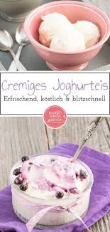 Cremiges Joghurteis Selbermachen Backen Macht Glucklich Rezept Joghurt Eis Sorbet Rezepte Lebensmittel Essen