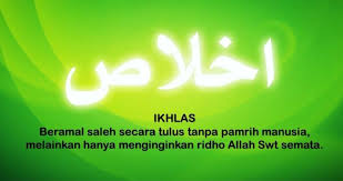 Karena umat islam yang beriman pasti akan mempercayai bahwa segala amal dan perbuatan akan di catat dan akan di pertanggung jawabkan di akhirat. Memahami Makna Ikhlas Halaman All Kompasiana Com