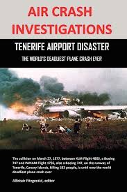 On march 27, 1977, two 747 jumbo jets crash into each other on the runway at an airport in the canary islands, killing 582 passengers and crew members. Air Crash Investigations Tenerife Airport Disaster The World S Deadliest Plane Crash Ever Fitzgerald Allistair 9780557451791 Amazon Com Books