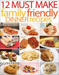 12 Must Make Family Friendly Dinners Best Easy Dinner Recipes Family Friendly Dinners Recipes