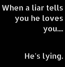He Is Definitely Lying Hahaha A Man Who Loves You Doesn T Trash You Or Cheat On You Ahahahahahahahaha Liar Quotes Cheater Quotes Lies Quotes