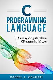 C Programming Language A Step By Step Beginners Guide To Learn C Programming C Programming Ideas Of C Programmi In 2020 C Programming Book C Programming Learn C