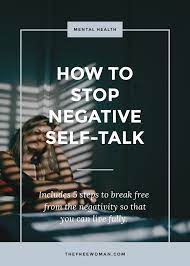 What is wrong with me? is not a good question. How To Stop Negative Self Talk The Free Woman