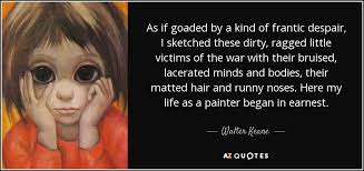 Nel 1970 margaret keane partecipò a una trasmissione radiofonica di honolulu, dalla quale annunciò al mondo intero l'inganno di walter keane e che lei era la vera creatrice dei dipinti dai grandi occhi. Top 5 Quotes By Walter Keane A Z Quotes