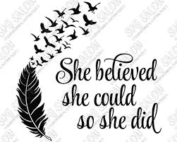 This is a digital purchase. She Believed She Could So She Did Feather And Birds Svg Cut File Set