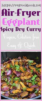 Air Fryer Eggplant Spicy Dry Curry Air Fried Eggplant Curry Air Fryer Recipes Vegetarian Eggplant Curry Healthy Plant Based Recipes