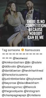 There Is No Competition Because Nobody Can Be Me Tag Someone 6amsucces Adele Meme On Me Me