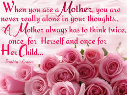 Your mom is the first and last woman whom you will love truly. 30 Powerful Mother Quotes Happy Mother Day Quotes Happy Mothers Day Messages Happy Mothers Day Images