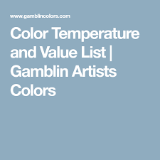 color temperature and value list gamblin artists colors