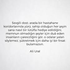 Sevgili Dost Arada Bir Hastahane Koridorlarinda Yuru Sahip Oldugun Her Seyin Sana Nasil Bir Lutufla Hediye Edildigini Me Ozlu Sozler Guzel Soz Alinti Sozler