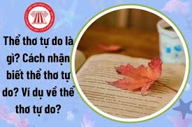 Thể thơ tự do là gì? Cách nhận biết thể thơ tự do? Ví dụ về