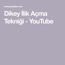 Dikey Ilik Acma Teknigi Youtube Youtube Ilham Verici Orgu