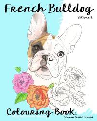 Click the french bulldog coloring pages to view printable version or color it online (compatible with ipad and android tablets). French Bulldog Colouring Book Relax With Furry Friends French Bulldog Colouring Books Volume 1 Timson Gemma Louise 9781533317797 Amazon Com Books