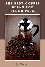 Best Coffee For French Press Our 5 Top Picks In 2020 Best Coffee Coffee Beans French Press