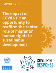 The Impact Of Covid 19 An Opportunity To Reaffirm The Central Role Of Migrants Human Rights In Sustainable Development Digital Repository Economic Commission For Latin America And The Caribbean