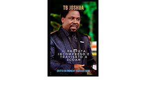 Joshua and much more all as the holy spirit directs. Tb Joshua Il Profeta Incompreso E Travisato A Scoan Italian Edition Ogbe Monday Ogwuojo 9781097770649 Amazon Com Books
