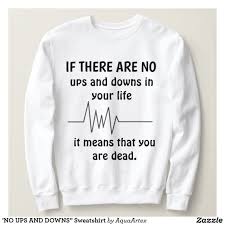 So express your point of view with. No Ups And Downs Sweatshirt Zazzle Com In 2021 Sarcastic Clothing Funny Shirt Sayings Cute Sweatshirts