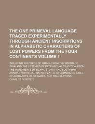 Prepare yourself for some impossible choices. The One Primeval Language Traced Experimentally Through Ancient Inscriptions In Alphabetic Characters Of Lost Powers From The Four Continents And The Vestiges Of Patriarchal Volume 1 Forster Charles 9781236635181 Amazon Com Books