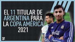 Maybe you would like to learn more about one of these? El 11 Titular De La Seleccion Argentina En La Copa America 2021 Youtube
