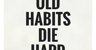 The old habits die hard. Upper Intermediate Dw Term 3 2018 2019 Old Habits Die Hard