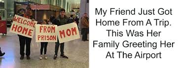 Unfortunately for the recipients of these funny airport signs, their friends and family had a different idea of what welcome back! should. 20 Hilarious Airport Greeting Signs That Are As Embarrassing As They Are Funny